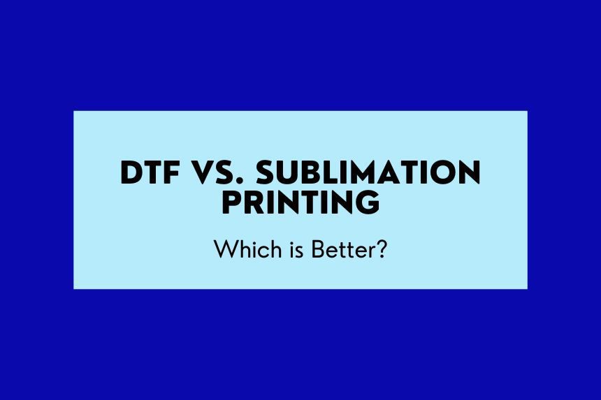 DTF Vs Sublimation Printing: Which Is Better? - Geekbitz.com