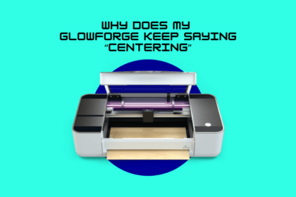 Why Does My Glowforge Keep Saying “Centering”